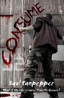 Consume: The Post-Apocalyptic Thriller by Tanpepper, Saul