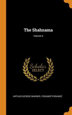The Shahnama; Volume 6 by Warner, Arthur George