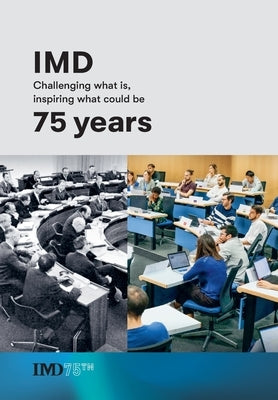 The IMD 75 years: Challenging what is, inspiring what could be by Kourdi, Jeremy