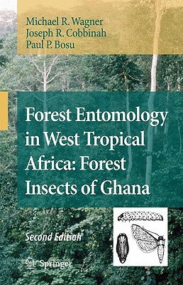 Forest Entomology in West Tropical Africa: Forest Insects of Ghana by Wagner, Michael R.