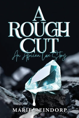 A Rough Cut: An African Love Story by Reindorp, Marie