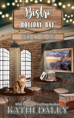 Bistro at Holiday Bay: Opera and Old Lace by Daley, Kathi