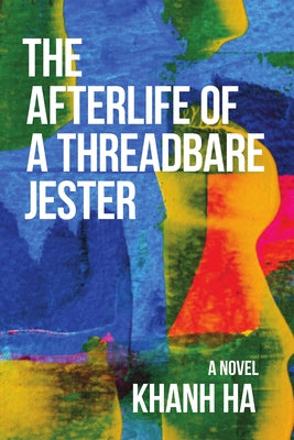 The Afterlife of a Threadbare Jester by Ha, Khanh