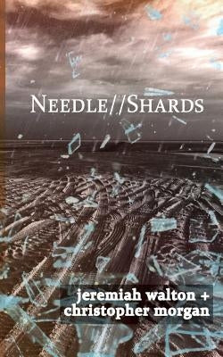 Needle // Shards by Walton, Jeremiah