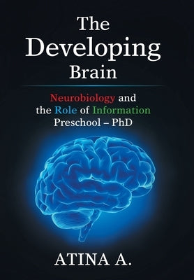 The Developing Brain: Neurobiology and the Role of Information Preschool - Phd by Atina a