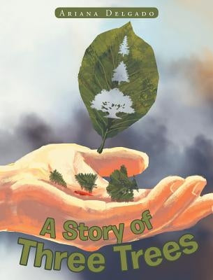 A Story of Three Trees by Delgado, Ariana