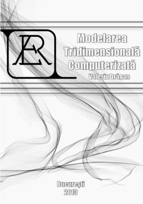Modelarea Tridimensionala Computerizata by Dragan, Valeriu