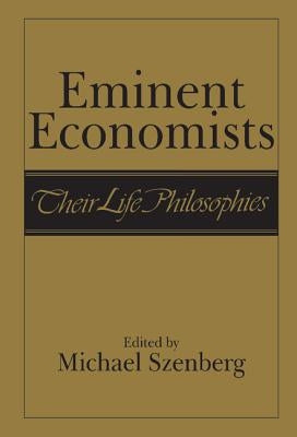Eminent Economists: Their Life Philosophies by Szenberg, Michael