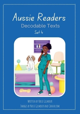 Aussie Readers Decodable Texts Set 4 by Gilmour, Kassi
