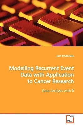 Modelling Recurrent Event Data with Application to Cancer Research by Gonzalez, Juan R.