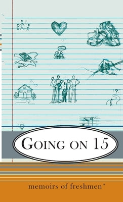 Going on 15: Memoirs of Freshmen by Garvoille, Alexa