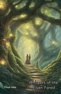 Whispers of the Elven Forest by Jobe, Freya