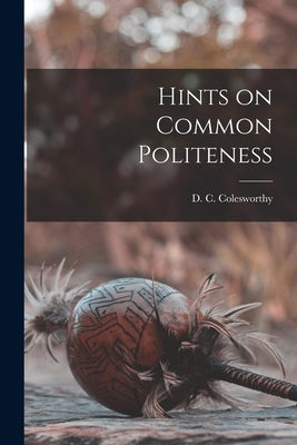 Hints on Common Politeness by Colesworthy, D. C. (Daniel Clement)