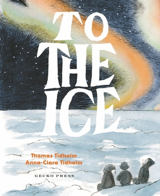 To the Ice by Tidholm, Thomas