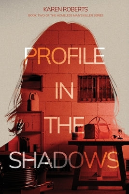 Profile In The Shadows: Book Two of the Homeless Man's Killer series by Roberts, Karen K.