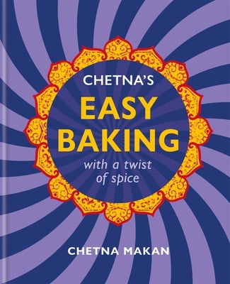 Chetna's Easy Baking: With a Twist of Spice by Makan, Chetna