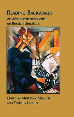 Reading Backwards: An Advance Retrospective on Russian Literature by Maguire, Muireann
