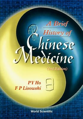 Brief History of Chinese Medicine and Its Influence, a (2nd Edition) by Ho, Peng Yoke