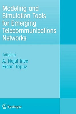 Modeling and Simulation Tools for Emerging Telecommunication Networks: Needs, Trends, Challenges and Solutions by Ince, Nejat