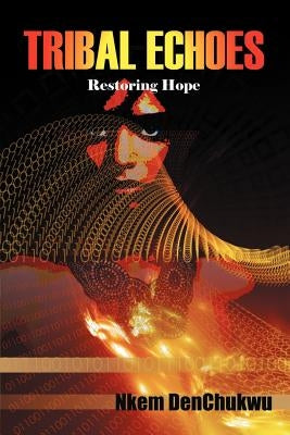 Tribal Echoes: Restoring Hope by Denchukwu, Nkem