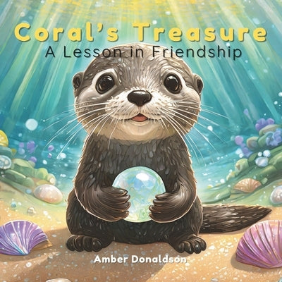 Coral's Treasure: A Lesson in Friendship by Donaldson, Amber