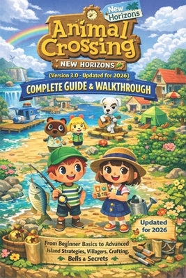 Animal Crossing: New Horizons (Version 3.0 - Updated for 2026) Complete Guide & Walkthrough: From Beginner Basics to Advanced Island Strategies, Villa by Maddison Gough