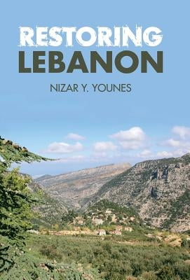 Restoring Lebanon by Younes, Nizar Y.