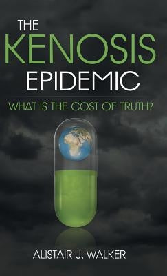 The Kenosis Epidemic: What Is the Cost of Truth? by Walker, Alistair J.