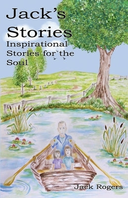 Jack's Stories: Inspirational Stories for the Soul by Rogers, Jack