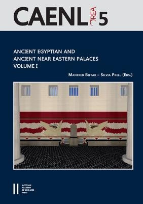 Ancient Egyptian and Ancient Near Eastern Palaces Volume I: Proceedings of the Conferernce of Palaces in Ancient Egypt, Held in London 12th - 14th Jun by Bietak, Manfred