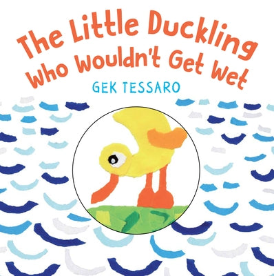 The Little Duckling Who Wouldn't Get Wet by Tessaro, Gek