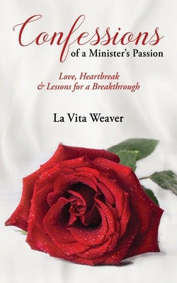 Confessions of a Minister's Passion: Love, Heartbreak & Lessons for a Breakthrough by Weaver, La Vita