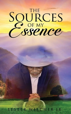 The Sources of My Essence by Witcher, Lester, Jr.