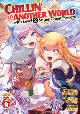 Chillin' in Another World with Level 2 Super Cheat Powers (Manga) Vol. 6 by Kinojo, Miya