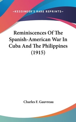 Reminiscences Of The Spanish-American War In Cuba And The Philippines (1915) by Gauvreau, Charles F.