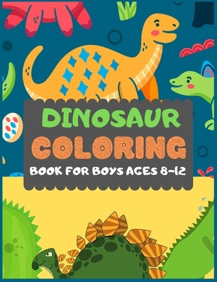 Dinosaur Colouring Book For Boys Ages 8-12: A dinosaur colouring activity book for kids. Great dinosaur activity gift for little children. Fun Easy Ad by Press, Dipas