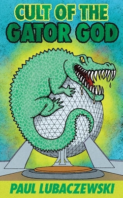 Cult of the Gator God by Lubaczewski, Paul