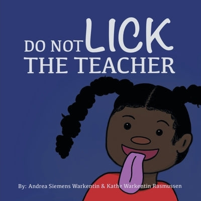 Do Not Lick the Teacher by Warkentin, Andrea Siemens