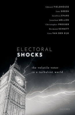 Electoral Shocks: The Volatile Voter in a Turbulent World by Fieldhouse, Edward