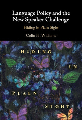 Language Policy and the New Speaker Challenge: Hiding in Plain Sight by Williams, Colin H.
