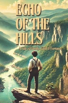 Echoes of the Hills: A Tale of Faith, Family, and Fortune by Moreno, Kathryn D.
