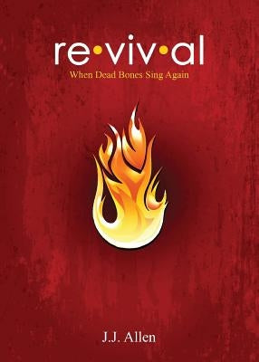 Revival: When Dead Bones Sing by Allen, J. J.