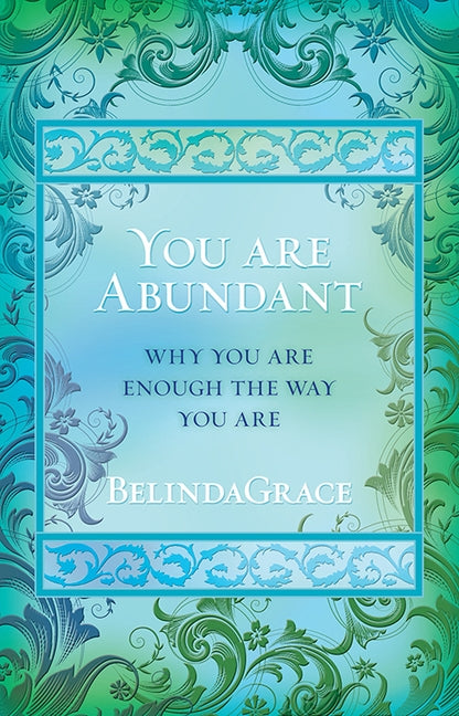 You Are Abundant: Why You Are Enough the Way You Are by Grace, Belinda