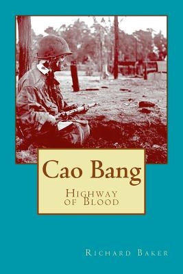 Cao Bang: Highway of Blood by Baker, Richard