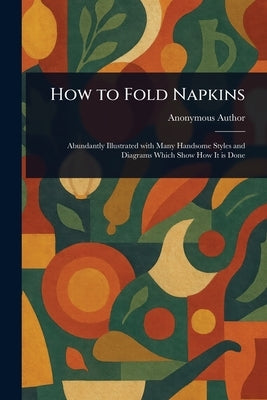 How to Fold Napkins by Anonymous