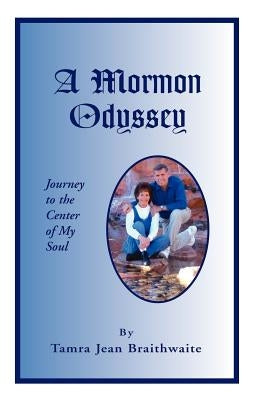 A Mormon Odyssey by Braithwaite, Tammy J.
