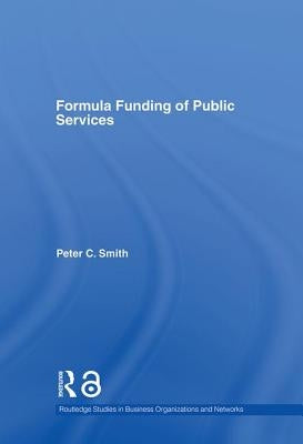 Formula Funding of Public Services by Smith, Peter C.