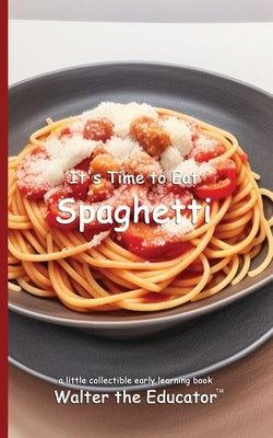 It's Time to Eat Spaghetti by Walter the Educator