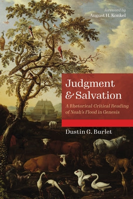 Judgment and Salvation: A Rhetorical-Critical Reading of Noah's Flood in Genesis by Burlet, Dustin G.