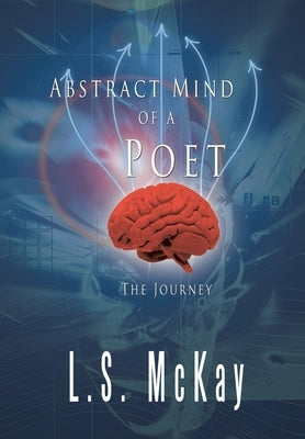 Abstract Mind of a Poet: The Journey by McKay, L. S.